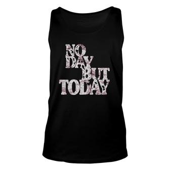 No Day But Today Motivational Musical Theatre Lover Unisex Tank Top | Mazezy