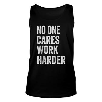 No One Cares Work Harder, Motivational Workout & Gym Unisex Tank Top | Mazezy