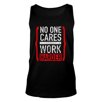 No One Cares Work Harder Unisex Tank Top | Mazezy