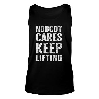 Nobody Cares Keep Lifting - Funny Bodybuilder Unisex Tank Top | Mazezy