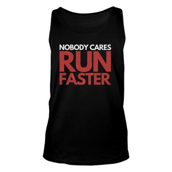 Nobody Cares Run Faster Marathon Triathlon Runners Unisex Tank Top | Mazezy
