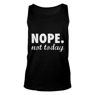 Nope Not Today Funny Adulting Unisex Tank Top | Mazezy