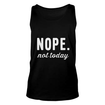 Nope Not Today Funny Text Unisex Tank Top | Mazezy