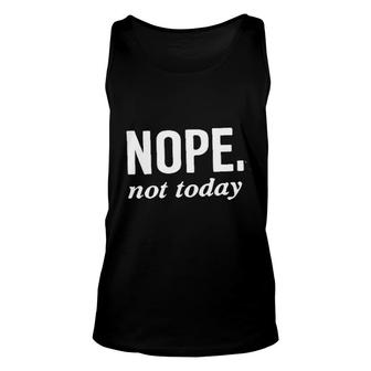 Nope Not Today Unisex Tank Top | Mazezy