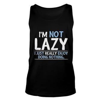 Not Lazy Enjoy Doing Nothing Unisex Tank Top | Mazezy