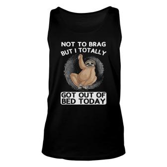 Not To Brag But I Totally Got Out Of Bed Today Toed Unisex Tank Top | Mazezy