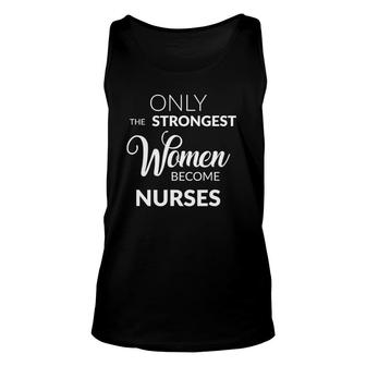 Nurse Gifts Only The Strongest Women Become Nurses Tee Unisex Tank Top | Mazezy