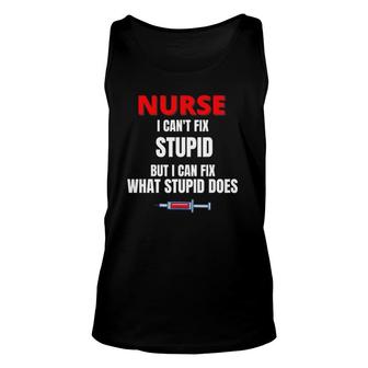 Nurse - I Can't Fix Stupid But I Can Fix - Funny Nurse Gift Unisex Tank Top | Mazezy