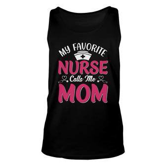 Nurse Mom Mothers Day My Favorite Nurse Calls Me Mom Design Unisex Tank Top - Thegiftio