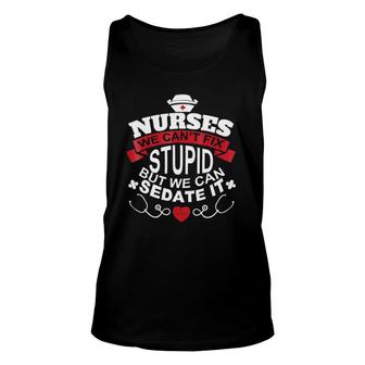 Nurses We Can't Fix Stupid But We Can Sedate It Unisex Tank Top | Mazezy AU