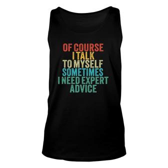 Of Course I Talk To Myself Sometimes I Need Expert Advice Unisex Tank Top | Mazezy CA