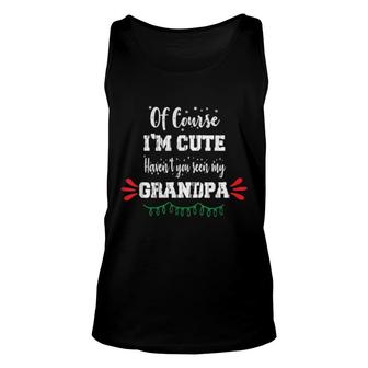 Of Course I'm Cute Haven't You Seen My Grandpa Unisex Tank Top | Mazezy