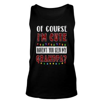 Of Course I'm Cute Haven't You Seen My Grandpa Xmas Unisex Tank Top | Mazezy