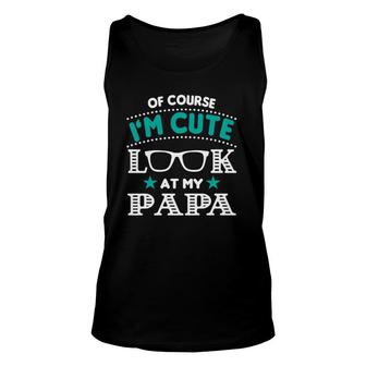 Of Course I'm Cute Look At My Papa Men Grandpa Gift Premium Unisex Tank Top | Mazezy