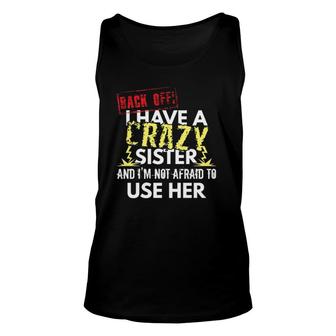 Back Off I Have A Crazy Sister And I'm Not Afraid To Use Her Tank Top | Mazezy