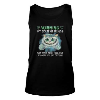 Official Cat Warning My Sense Of Humor May Hurt Your Feelings I Suggest You Get Over It Tank Top | Mazezy