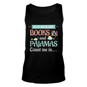 Official If It Involves Books And Pajamas Count Me In Unisex Tank Top | Mazezy