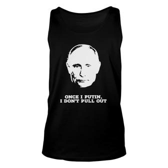 Official Once I Putin I Don't Pull Out Unisex Tank Top | Mazezy
