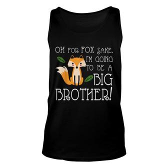 Oh For Fox Im Going To Be A Big Brother Unisex Tank Top | Mazezy