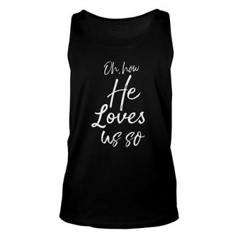 Oh How He Loves Us So Inspirational Christian Unisex Tank Top | Mazezy
