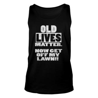 Old Lives Matter Now Get Off My Lawn Novelty Unisex Tank Top | Mazezy