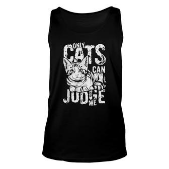 Only Cats Can Judge Me Cute Sweet Kitty Cat Pet Unisex Tank Top | Mazezy