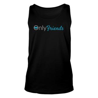 Only Friends Onlyfriends Friendship Unisex Tank Top | Mazezy