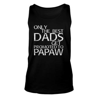 Only The Best Dads Get Promoted To Papaw Gift Unisex Tank Top | Mazezy AU