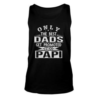 Only The Best Dads Get Promoted To Papi Unisex Tank Top | Mazezy