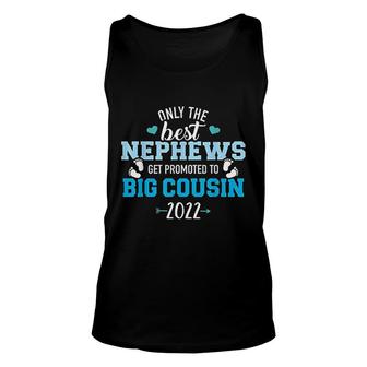 Only The Best Nephews Get Promoted To Big Cousin 2022 Unisex Tank Top - Thegiftio