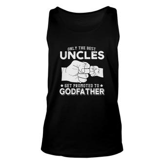 Only The Best Uncles Get Promoted To Godfathers Unisex Tank Top | Mazezy