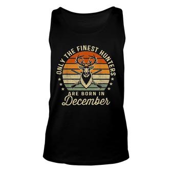 Only The Finest Hunters Are Born In December Birthday Tee Unisex Tank Top | Mazezy