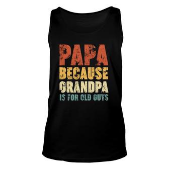 Papa Because Grandpa Is For Old Guys Vintage Retro Father's Tank Top | Mazezy