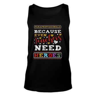 Paraprofessionals Because Even Teachers Special Education Unisex Tank Top | Mazezy