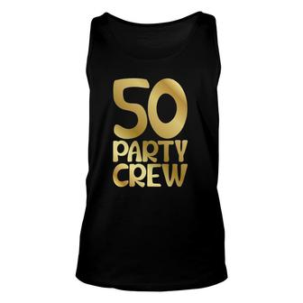 Party Crew 50Th Birthday50 Years Celebration Unisex Tank Top | Mazezy