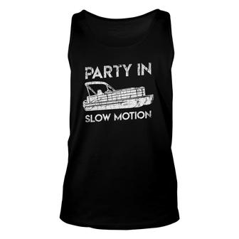 Party In Slow Motion Lake Pontoon Boat Gift Unisex Tank Top | Mazezy