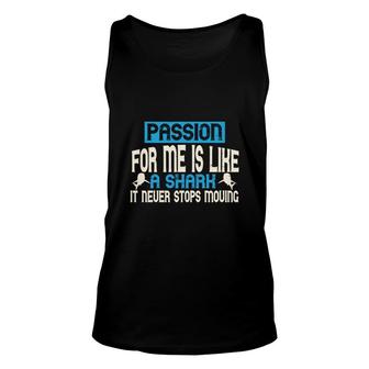 Passion For Me Is Like A Shark It Never Stops Moving Unisex Tank Top - Thegiftio