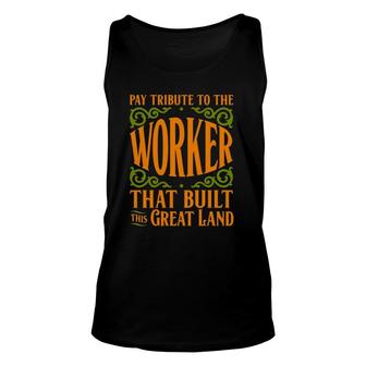 Pay Tribute The Worker That Built This Great Land Labor Day Unisex Tank Top | Mazezy