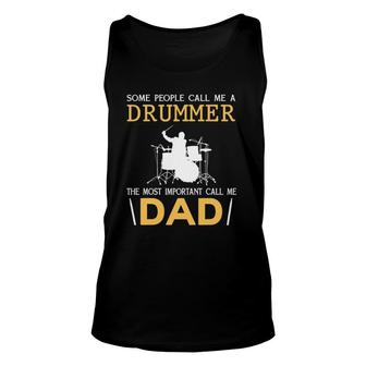 Some People Call Me A Drummer The Most Important Call Me Dad Tank Top | Mazezy