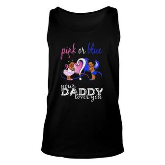 Pink Or Blue Your Daddy Loves You Gender Reveal Unisex Tank Top | Mazezy CA