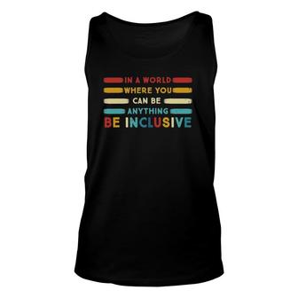 Pj7p In A World Where You Can Be Anything Be Inclusive Sped Unisex Tank Top | Mazezy