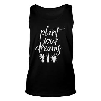 Plant Your Dreams Plants Garden Gardener Gardening Unisex Tank Top | Mazezy