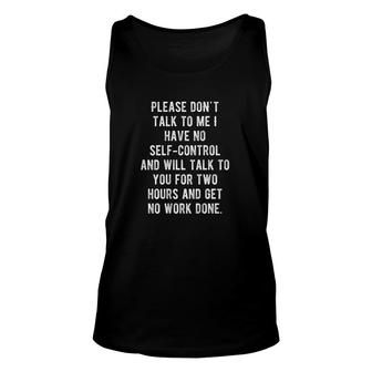Please Dont Talk To Me I Have No Self Control And Will Talk Unisex Tank Top - Thegiftio