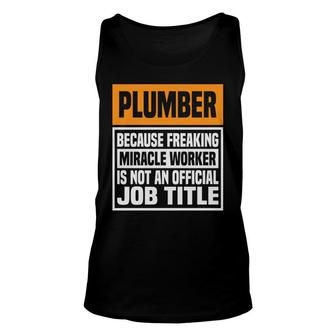 Plumber Because Freaking Miracle Worker Is Not An Official Job Title Profession Unisex Tank Top - Thegiftio