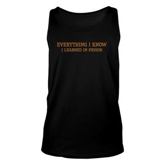 Prison Everything I Know I Learned In Prison Unisex Tank Top | Mazezy