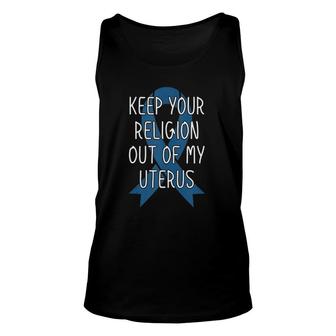 Pro Choice Keep Your Religion Out Of My Uterus Unisex Tank Top | Mazezy