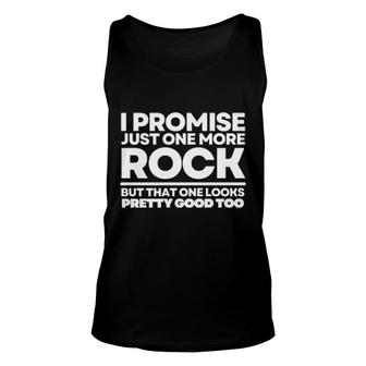 I Promise Just One More Rock But That One Looks Pretty Good Too Tank Top | Mazezy DE