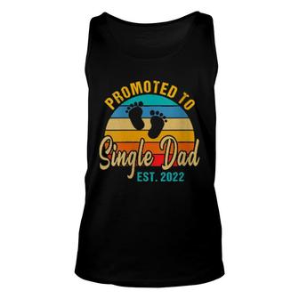 Promoted To Single Dad 2022 Fathers Day New Single Dad Unisex Tank Top | Mazezy
