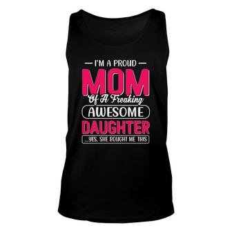Proud Mom Awesome Daughter Im A Proud Dad Of A Freaking Awesome Daughter Design Unisex Tank Top - Thegiftio UK
