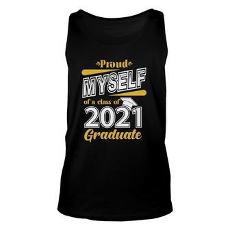 Proud Myself Of A Class Of 2021 Graduate Senior 21 Gift Unisex Tank Top | Mazezy